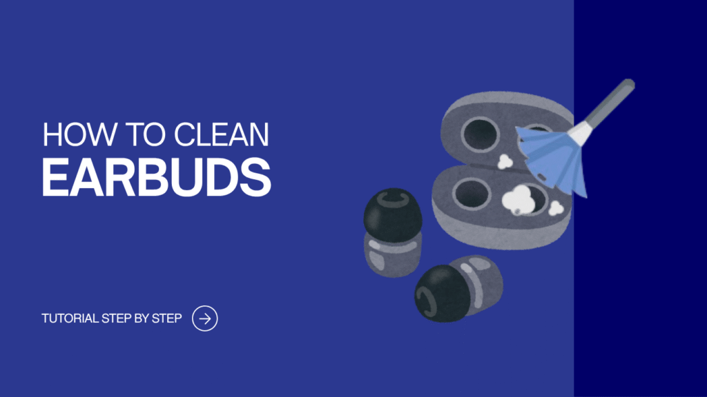 How to Clean Wireless Earbuds – Step-by-Step Guide